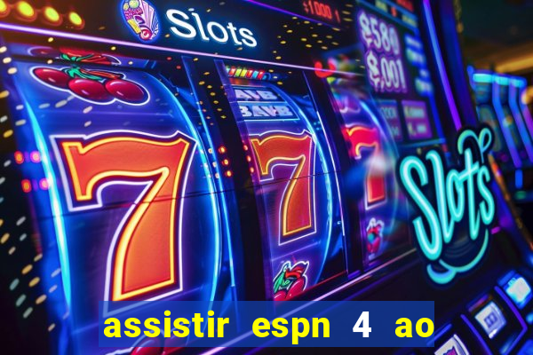 assistir espn 4 ao vivo gratis